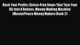 Read Rock Your Profits: Stress-Free Steps That Turn Your Biz Into A Badass Money-Making Machine
