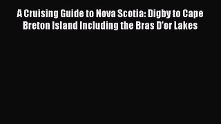 Read A Cruising Guide to Nova Scotia: Digby to Cape Breton Island Including the Bras D'or Lakes