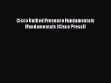 Download Cisco Unified Presence Fundamentals (Fundamentals (Cisco Press))  EBook