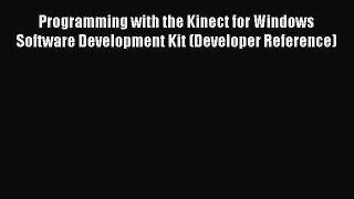 PDF Programming with the Kinect for Windows Software Development Kit (Developer Reference)
