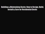 Read Building & Maintaining Docks: How to Design Build Install & Care for Residential Docks