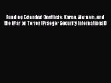 Read Funding Extended Conflicts: Korea Vietnam and the War on Terror (Praeger Security International)