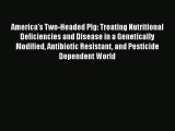 Read America's Two-Headed Pig: Treating Nutritional Deficiencies and Disease in a Genetically