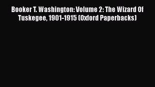 Read Booker T. Washington: Volume 2: The Wizard Of Tuskegee 1901-1915 (Oxford Paperbacks) PDF