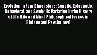Read Evolution in Four Dimensions: Genetic Epigenetic Behavioral and Symbolic Variation in