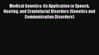 Read Medical Genetics: Its Application to Speech Hearing and Craniofacial Disorders (Genetics