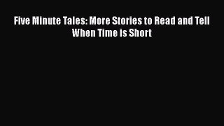 Ebook Five Minute Tales: More Stories to Read and Tell When Time is Short Read Online