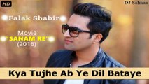 Kya Tujhe Ab Ye Dil Bataye - Falak Shabir Full Song Movie -Sanam Re- (2016) - DJ Salman -