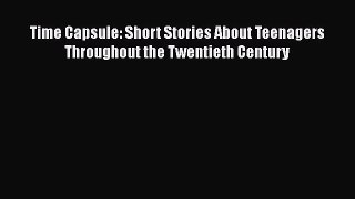 Ebook Time Capsule: Short Stories About Teenagers Throughout the Twentieth Century Download