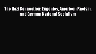 Read The Nazi Connection: Eugenics American Racism and German National Socialism Ebook Online