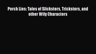 Ebook Porch Lies: Tales of Slicksters Tricksters and other Wily Characters Download Full Ebook