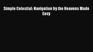 Read Simple Celestial: Navigation by the Heavens Made Easy Ebook Free