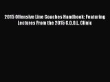 Read 2015 Offensive Line Coaches Handbook: Featuring Lectures From the 2015 C.O.O.L. Clinic
