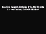 Read Coaching Baseball: Skills and Drills: The Ultimate Baseball Training Guide (3rd Edition)
