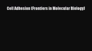 Read Cell Adhesion (Frontiers in Molecular Biology) Ebook Free