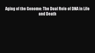 Read Aging of the Genome: The Dual Role of DNA in Life and Death Ebook Free