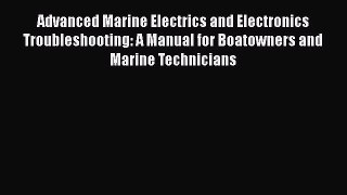 Read Advanced Marine Electrics and Electronics Troubleshooting: A Manual for Boatowners and