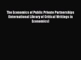 Read The Economics of Public Private Partnerships (International Library of Critical Writings