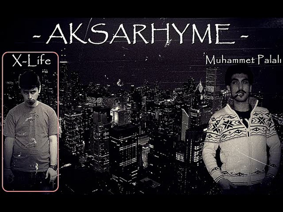 X-Life & Muhammet Palalı - Aksarhyme (2016)