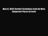 Download Man vs. Wild: Survival Techniques from the Most Dangerous Places on Earth PDF Online