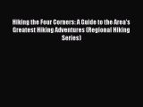 Read Hiking the Four Corners: A Guide to the Area's Greatest Hiking Adventures (Regional Hiking