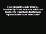 Read Organizational Change for Corporate Sustainability: A Guide for Leaders and Change Agents