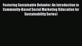Read Fostering Sustainable Behavior: An Introduction to Community-Based Social Marketing (Education