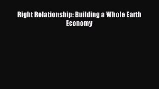 Read Right Relationship: Building a Whole Earth Economy Ebook Free