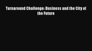 Read Turnaround Challenge: Business and the City of the Future Ebook Free