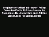 Read Complete Guide to Fresh and Saltwater Fishing: Conventional Tackle. Fly Fishing. Spinning.