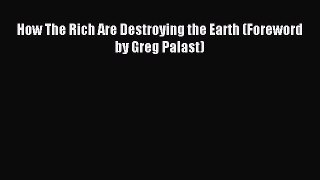 Read How The Rich Are Destroying the Earth (Foreword by Greg Palast) Ebook Free