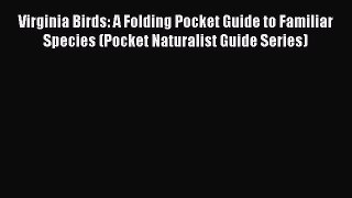 Read Virginia Birds: A Folding Pocket Guide to Familiar Species (Pocket Naturalist Guide Series)