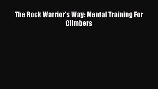 Download The Rock Warrior's Way: Mental Training For Climbers PDF Free