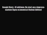 Download Google Story - III edizione: Da start-up a impresa-nazione (Egea economica) (Italian