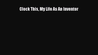 Read Clock This My Life As An Inventor Ebook Free