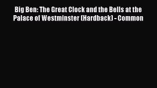 Read Big Ben: The Great Clock and the Bells at the Palace of Westminster (Hardback) - Common