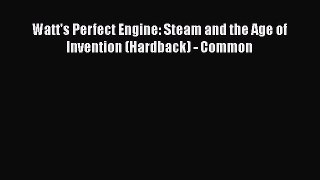 Download Watt's Perfect Engine: Steam and the Age of Invention (Hardback) - Common Ebook Online