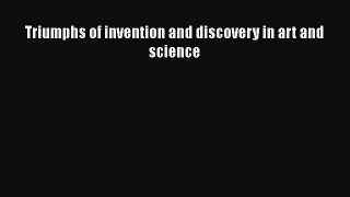Download Triumphs of invention and discovery in art and science PDF Online