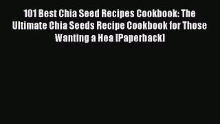 Download 101 Best Chia Seed Recipes Cookbook: The Ultimate Chia Seeds Recipe Cookbook for Those