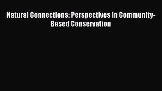 Download Natural Connections: Perspectives In Community-Based Conservation Ebook Online