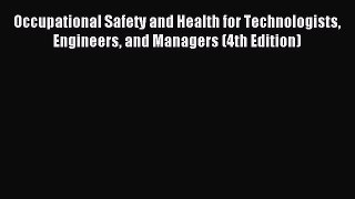 Read Occupational Safety and Health for Technologists Engineers and Managers (4th Edition)