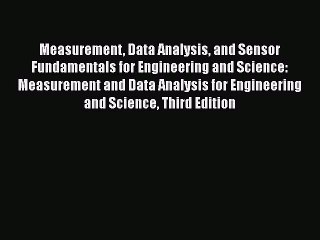 Download Measurement Data Analysis and Sensor Fundamentals for Engineering and Science: Measurement