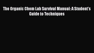 Read The Organic Chem Lab Survival Manual A Student's Guide to Techniques Ebook Free