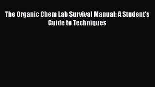 Read The Organic Chem Lab Survival Manual: A Student's Guide to Techniques Ebook Free