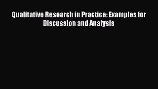 Download Qualitative Research in Practice: Examples for Discussion and Analysis PDF Free