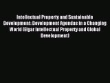 Read Intellectual Property and Sustainable Development: Development Agendas in a Changing World