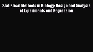 Download Statistical Methods in Biology: Design and Analysis of Experiments and Regression