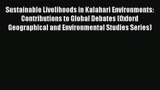 Download Sustainable Livelihoods in Kalahari Environments: Contributions to Global Debates