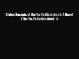 Download Divine Secrets of the Ya-Ya Sisterhood: A Novel (The Ya-Ya Series Book 1) Ebook Online