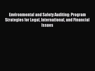 Read Environmental and Safety Auditing: Program Strategies for Legal International and Financial